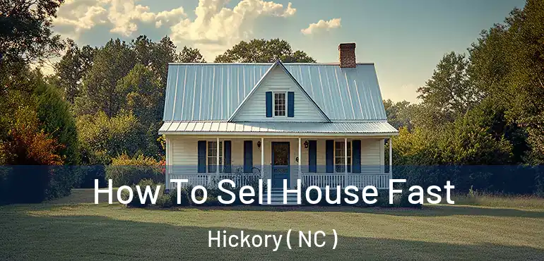  How To Sell House Fast Hickory ( NC )