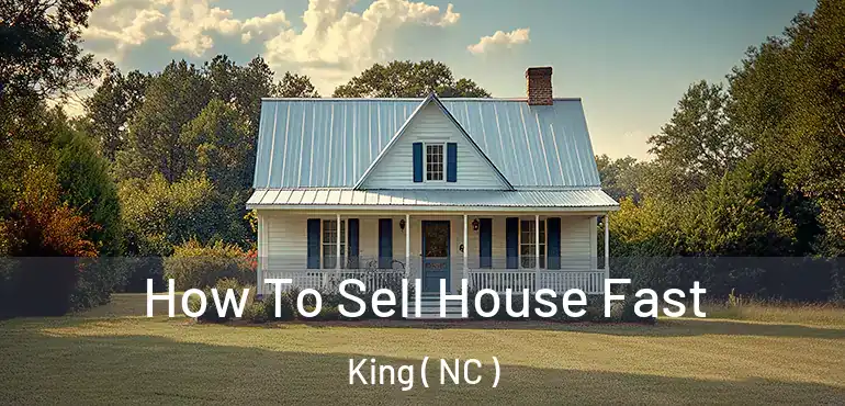  How To Sell House Fast King ( NC )