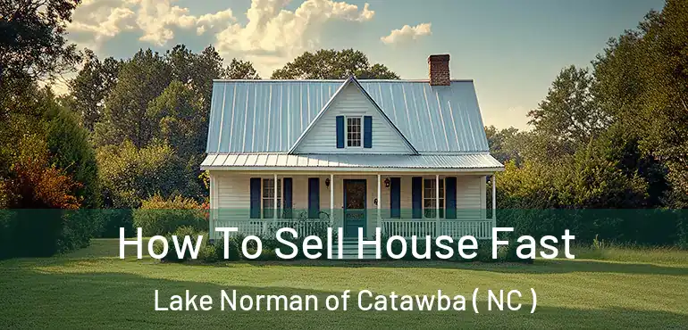  How To Sell House Fast Lake Norman of Catawba ( NC )