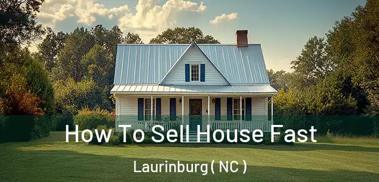  How To Sell House Fast Laurinburg ( NC )