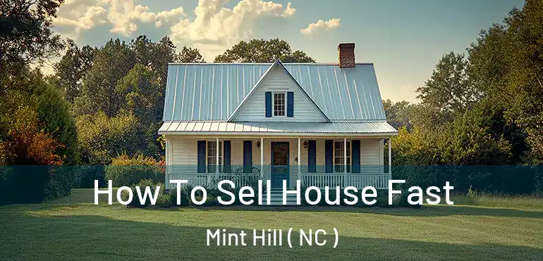  How To Sell House Fast Mint Hill ( NC )