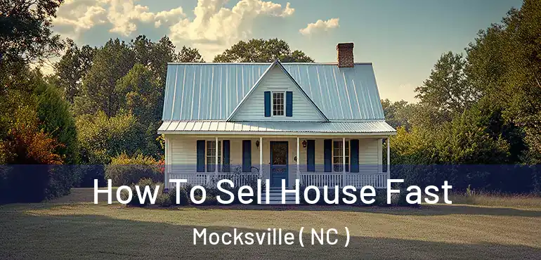  How To Sell House Fast Mocksville ( NC )