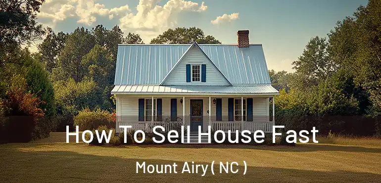  How To Sell House Fast Mount Airy ( NC )