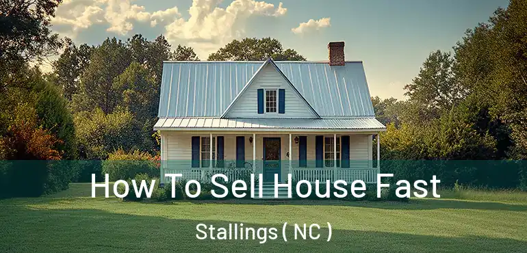  How To Sell House Fast Stallings ( NC )