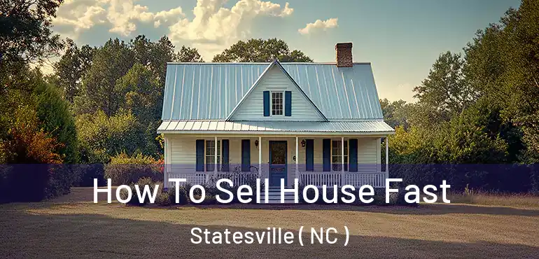  How To Sell House Fast Statesville ( NC )