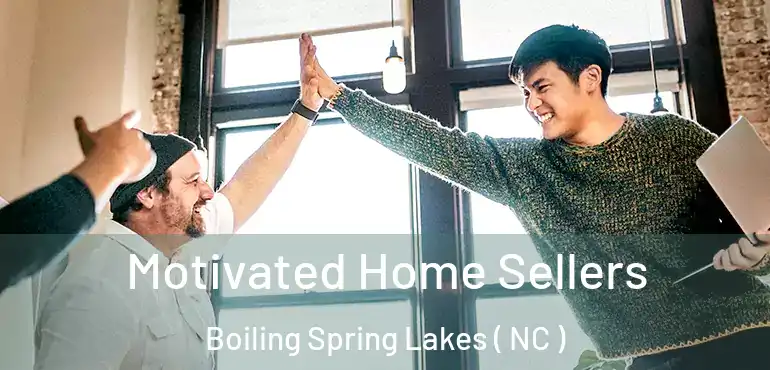  Motivated Home Sellers Boiling Spring Lakes ( NC )