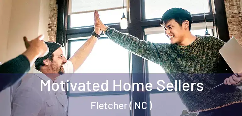  Motivated Home Sellers Fletcher ( NC )