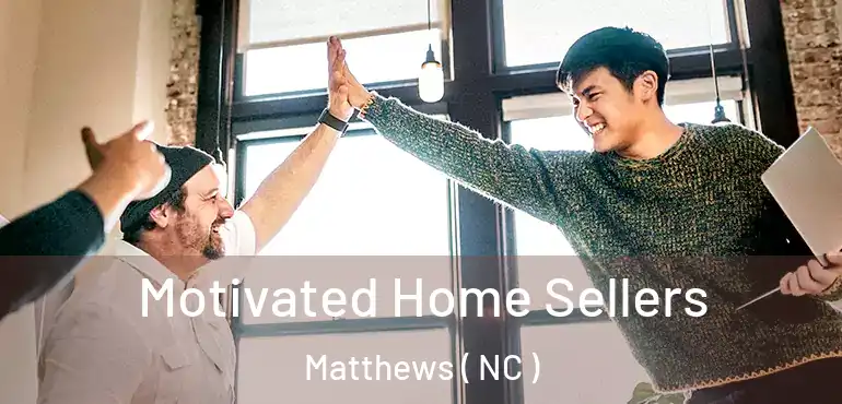  Motivated Home Sellers Matthews ( NC )
