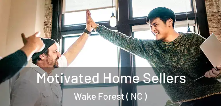  Motivated Home Sellers Wake Forest ( NC )