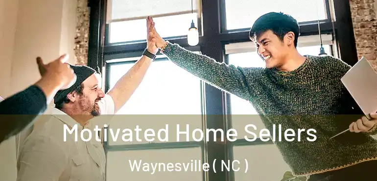  Motivated Home Sellers Waynesville ( NC )
