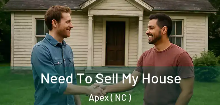  Need To Sell My House Apex ( NC )