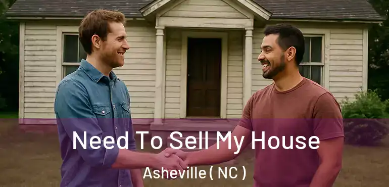  Need To Sell My House Asheville ( NC )
