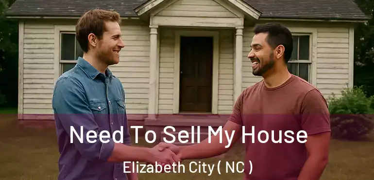  Need To Sell My House Elizabeth City ( NC )