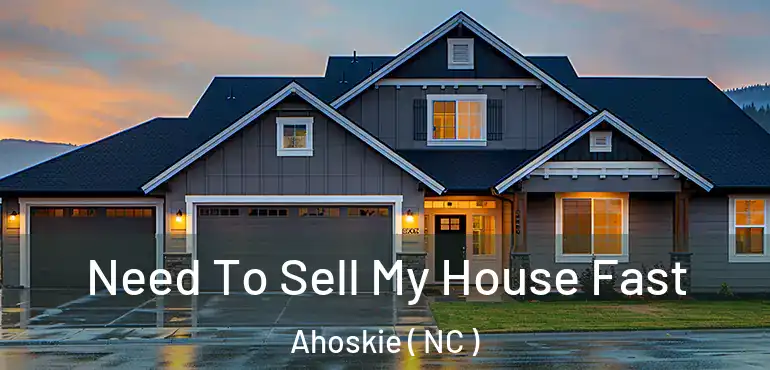 Need To Sell My House Fast Ahoskie ( NC )