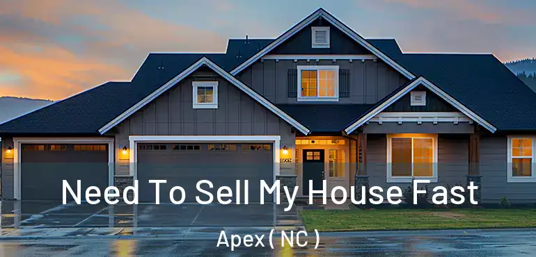  Need To Sell My House Fast Apex ( NC )