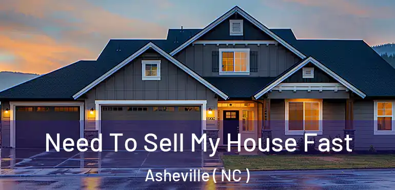  Need To Sell My House Fast Asheville ( NC )