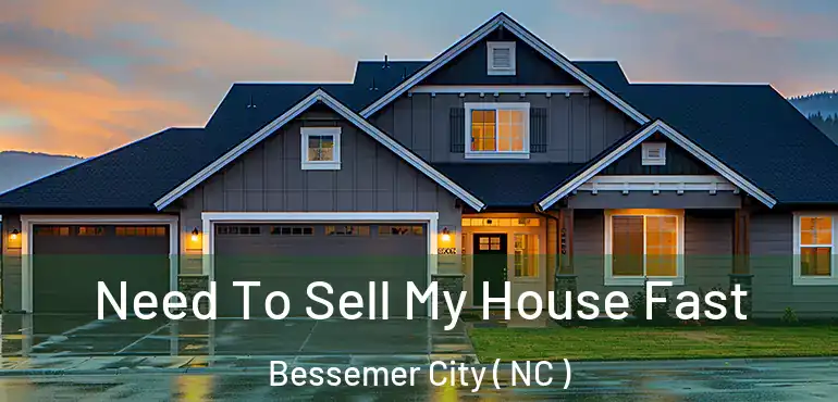  Need To Sell My House Fast Bessemer City ( NC )