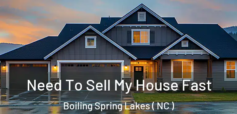 Need To Sell My House Fast Boiling Spring Lakes ( NC )