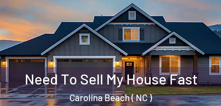  Need To Sell My House Fast Carolina Beach ( NC )
