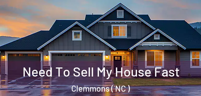  Need To Sell My House Fast Clemmons ( NC )