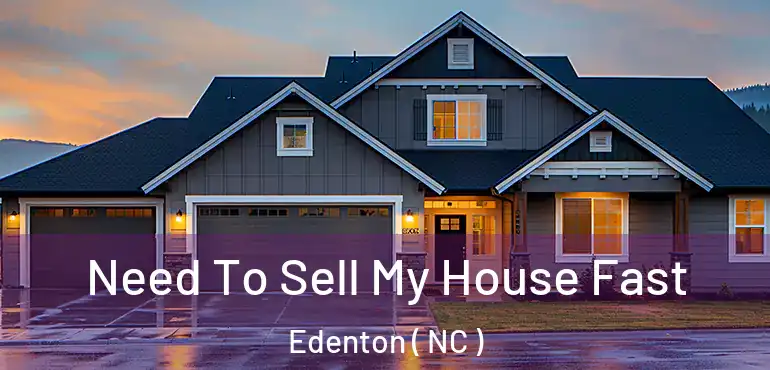  Need To Sell My House Fast Edenton ( NC )