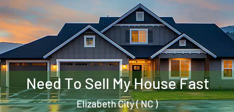  Need To Sell My House Fast Elizabeth City ( NC )