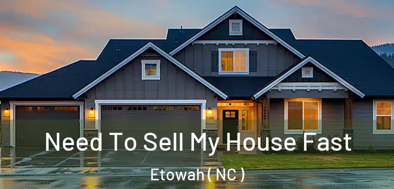  Need To Sell My House Fast Etowah ( NC )