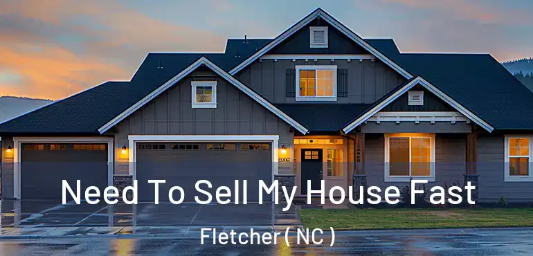  Need To Sell My House Fast Fletcher ( NC )