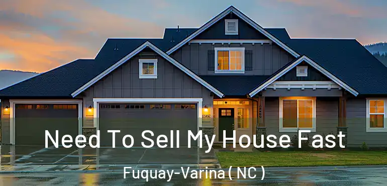  Need To Sell My House Fast Fuquay-Varina ( NC )