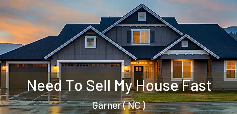  Need To Sell My House Fast Garner ( NC )