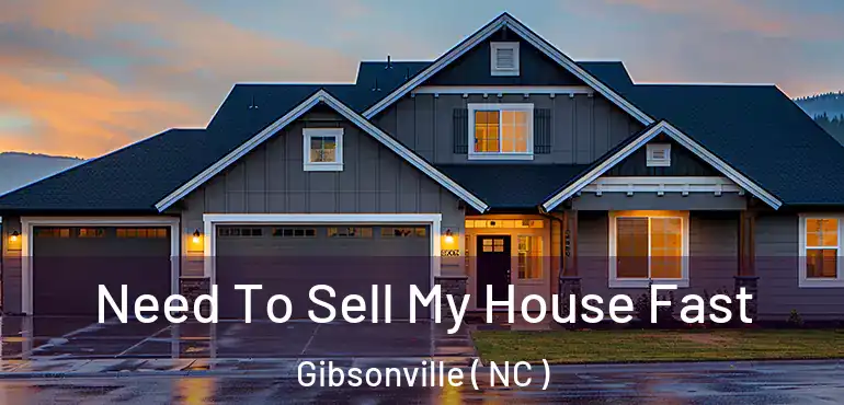  Need To Sell My House Fast Gibsonville ( NC )