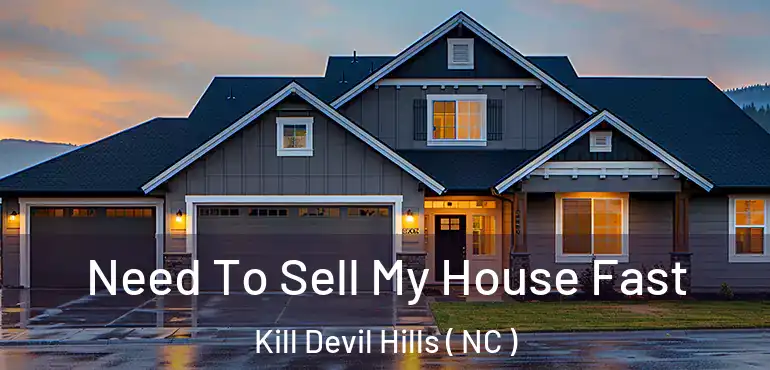  Need To Sell My House Fast Kill Devil Hills ( NC )