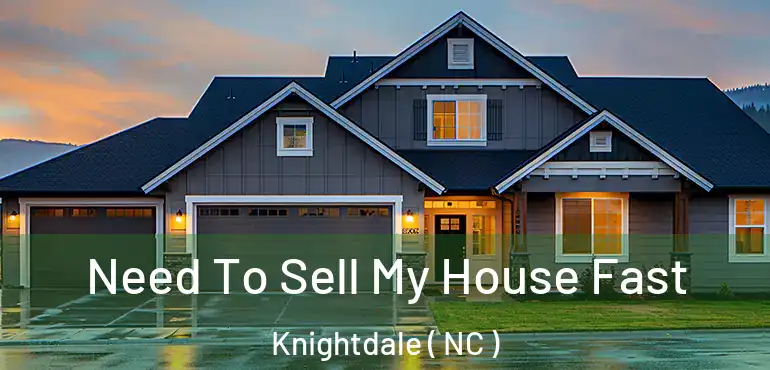  Need To Sell My House Fast Knightdale ( NC )