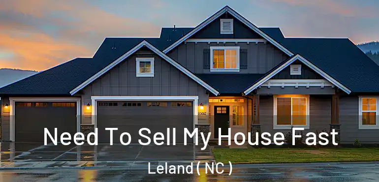  Need To Sell My House Fast Leland ( NC )