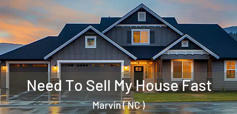  Need To Sell My House Fast Marvin ( NC )