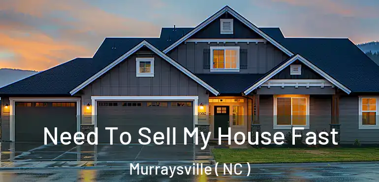  Need To Sell My House Fast Murraysville ( NC )