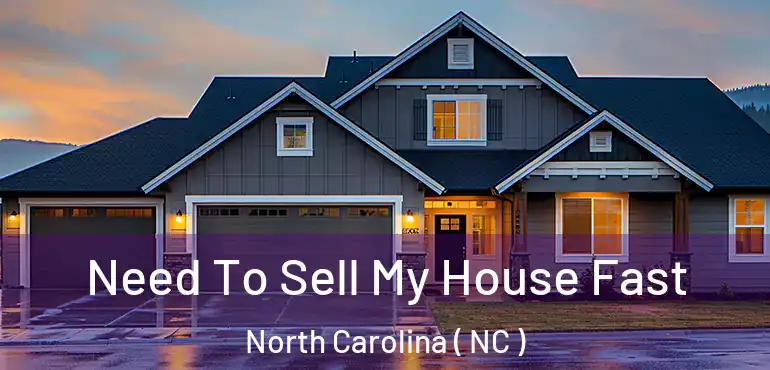  Need To Sell My House Fast North Carolina ( NC )