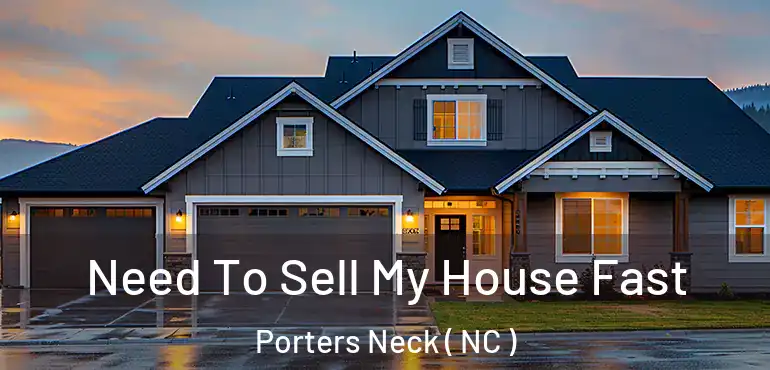  Need To Sell My House Fast Porters Neck ( NC )