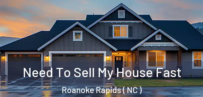  Need To Sell My House Fast Roanoke Rapids ( NC )