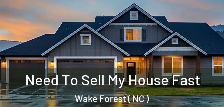  Need To Sell My House Fast Wake Forest ( NC )
