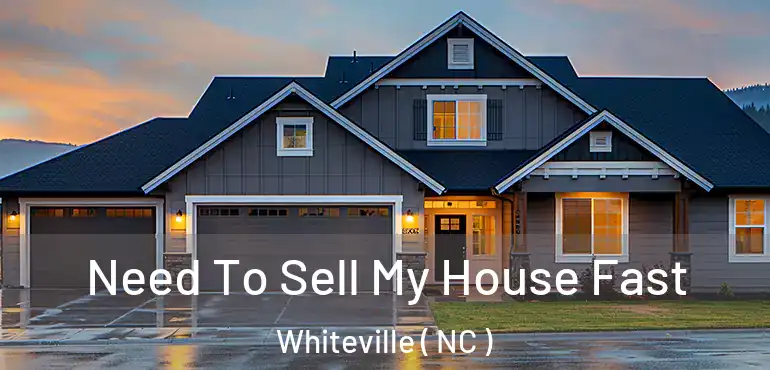  Need To Sell My House Fast Whiteville ( NC )