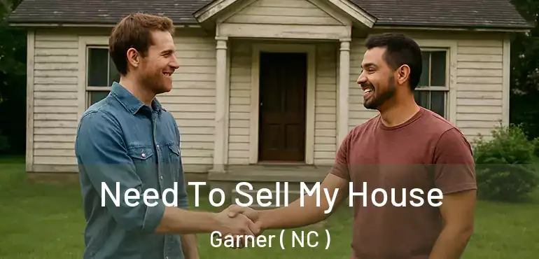  Need To Sell My House Garner ( NC )