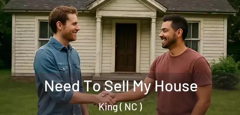  Need To Sell My House King ( NC )