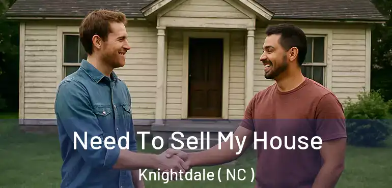  Need To Sell My House Knightdale ( NC )