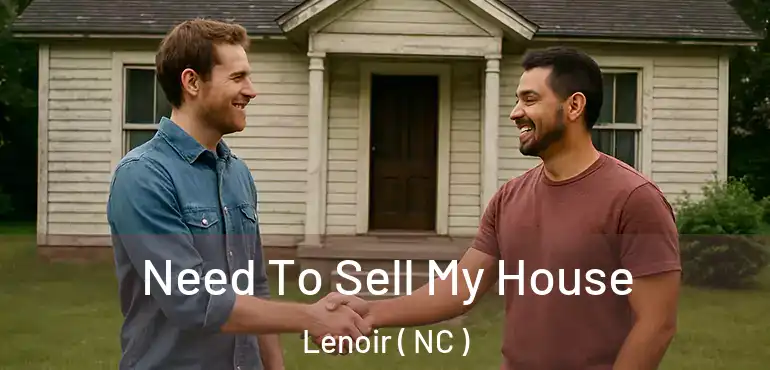  Need To Sell My House Lenoir ( NC )