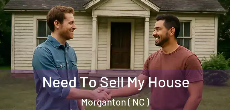  Need To Sell My House Morganton ( NC )