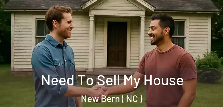  Need To Sell My House New Bern ( NC )
