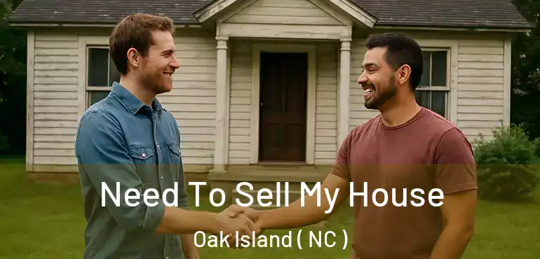  Need To Sell My House Oak Island ( NC )