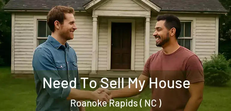  Need To Sell My House Roanoke Rapids ( NC )