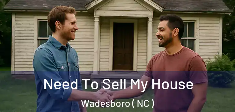  Need To Sell My House Wadesboro ( NC )